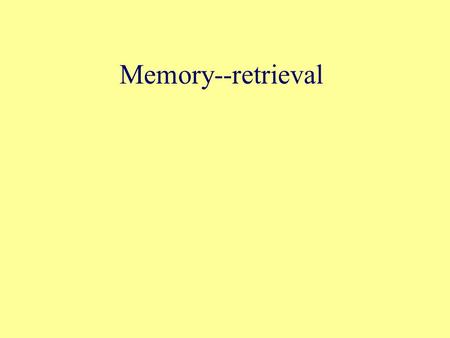 Memory--retrieval. For later... Try to remember these words...