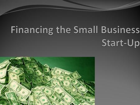 Financing the Small Business Start-Up