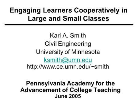 Engaging Learners Cooperatively in Large and Small Classes Karl A. Smith Civil Engineering University of Minnesota