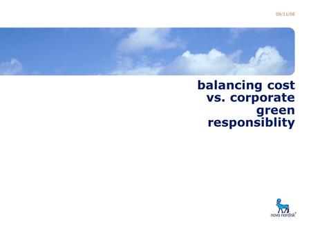 Presentation title 09/11/08 balancing cost vs. corporate green responsiblity.