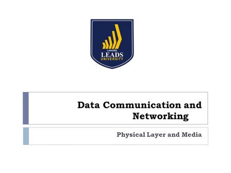 Data Communication and Networking Physical Layer and Media.