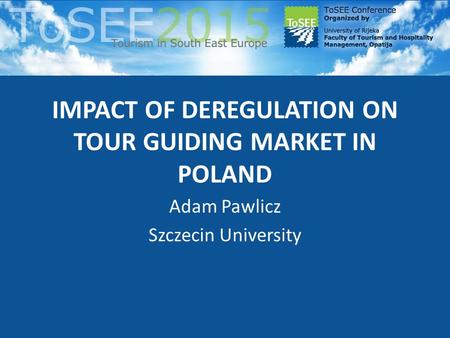 IMPACT OF DEREGULATION ON TOUR GUIDING MARKET IN POLAND Adam Pawlicz Szczecin University.