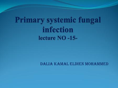 Primary systemic fungal infection lecture NO -15-