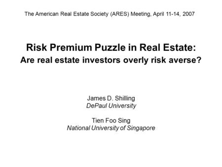 Risk Premium Puzzle in Real Estate: Are real estate investors overly risk averse? James D. Shilling DePaul University Tien Foo Sing National University.