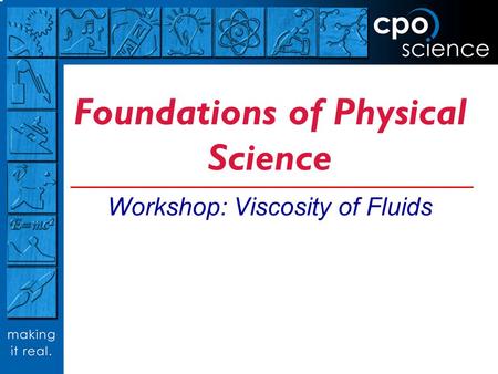 Foundations of Physical Science Workshop: Viscosity of Fluids.
