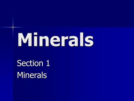 Minerals Section 1 Minerals.