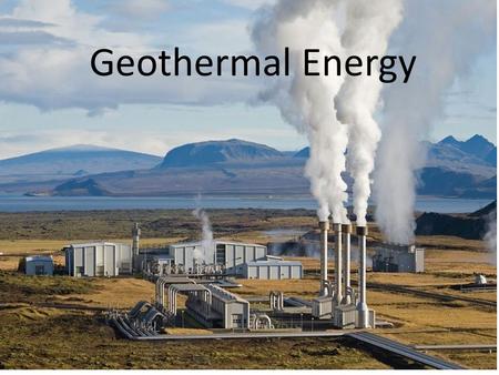 Geothermal Energy. What is it and where does it come from ? 1. The word geothermal was created by two Greek words, geo ( -which means earth ) and therme.