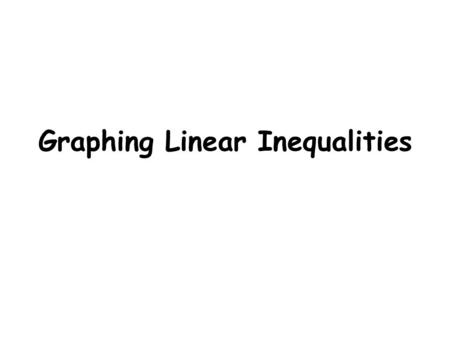 Graphing Linear Inequalities. Objectives How do we graph an inequality Define a boundary line Graphing a boundary line Define the solution for an inequality.