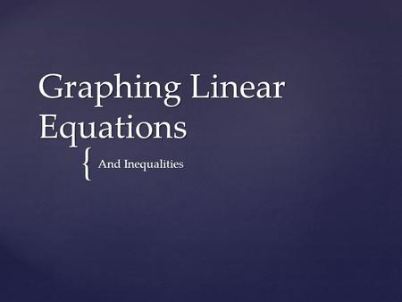 { Graphing Linear Equations And Inequalities.  Create an x y chart.  Pick the x’s that you would like to use.  You must pick at least three, you may.