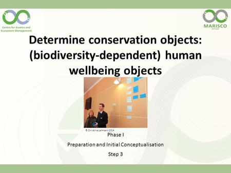 Determine conservation objects: (biodiversity-dependent) human wellbeing objects Phase I Preparation and Initial Conceptualisation Step 3 © Christina Lehmann.