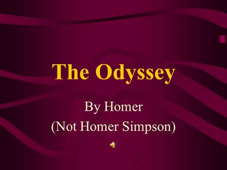 The Odyssey By Homer (Not Homer Simpson) What do you know about the Greeks?
