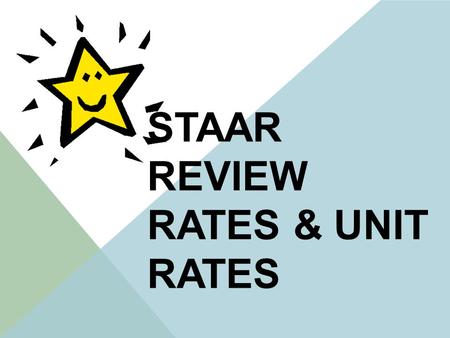 STAAR REVIEW RATES & UNIT RATES. GETTING THE IDEA A rate is a comparison, or ratio, of two quantities with different units. For example, a store sells.