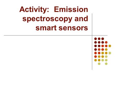 Activity: Emission spectroscopy and smart sensors.