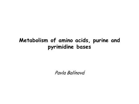 Metabolism of amino acids, purine and pyrimidine bases