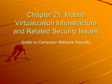 Chapter 21: Mobile Virtualization Infrastracture and Related Security Issues Guide to Computer Network Security.