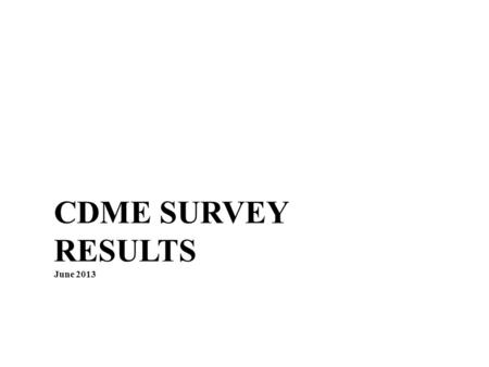 CDME SURVEY RESULTS June 2013. ANNUAL BUDGET TBID TERM LENGTHS.
