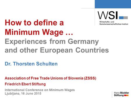 How to define a Minimum Wage … Experiences from Germany and other European Countries Dr. Thorsten Schulten Association of Free Trade Unions of Slovenia.