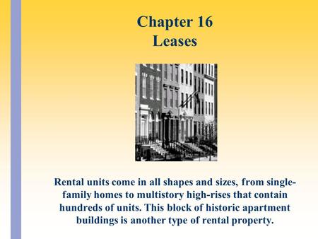 Rental units come in all shapes and sizes, from single- family homes to multistory high-rises that contain hundreds of units. This block of historic apartment.