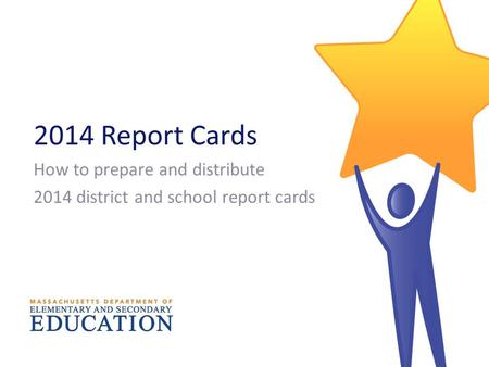 2014 Report Cards How to prepare and distribute 2014 district and school report cards.
