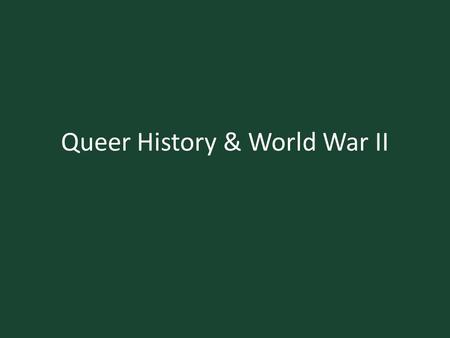 Queer History & World War II. The Holocaust Paragraph 175: Provision of German Criminal Code outlawing homosexual acts between Men. In 1935, the Nazis.