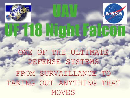 UAV UF 118 Night Falcon ONE OF THE ULTIMATE DEFENSE SYSTEMS FROM SURVAILLANCE TO TAKING OUT ANYTHING THAT MOVES.