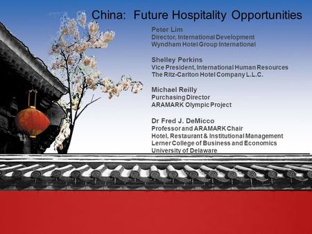 China: Future Hospitality Opportunities Peter Lim Director, International Development Wyndham Hotel Group International Shelley Perkins Vice President,