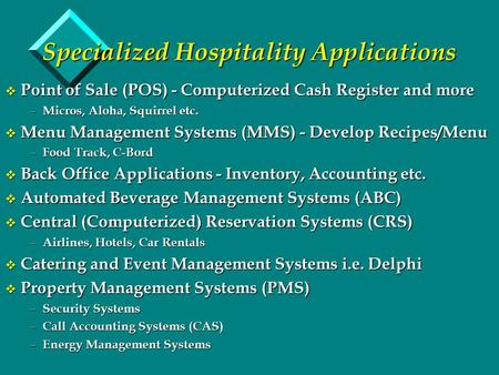 Specialized Hospitality Applications v Point of Sale (POS) - Computerized Cash Register and more – Micros, Aloha, Squirrel etc. v Menu Management Systems.
