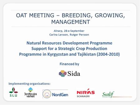 OAT MEETING – BREEDING, GROWING, MANAGEMENT Natural Resources Development Programme Support for a Strategic Crop Production Programme in Kyrgyzstan and.