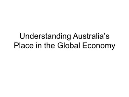 Understanding Australia’s Place in the Global Economy.