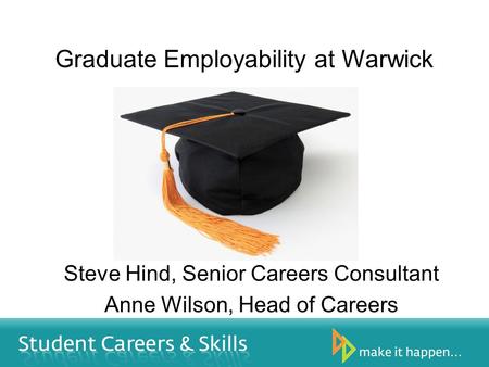 Steve Hind, Senior Careers Consultant Anne Wilson, Head of Careers Graduate Employability at Warwick.