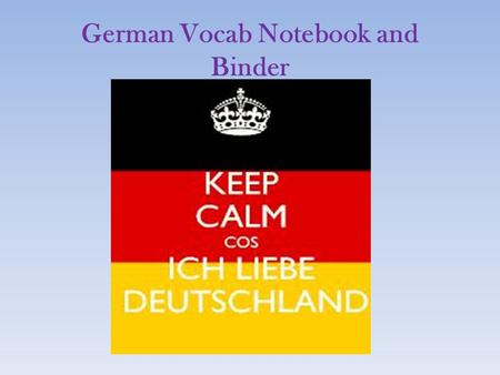German Vocab Notebook and Binder. If you have a spiral notebook, take it out! If not, take out notebook paper! Step 1: You will need either one spiral.