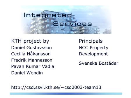 KTH project by Daniel Gustavsson Cecilia Håkansson Fredrik Mannesson Pavan Kumar Vadla Daniel Wendin Principals NCC Property Development Svenska Bostäder.