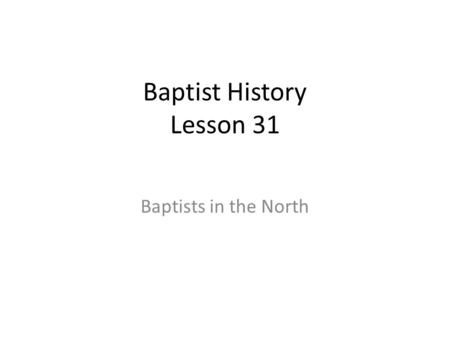 Baptist History Lesson 31 Baptists in the North. “A movement who’s adherents were seeking to reshape the Christian faith into a form which would be acceptable.