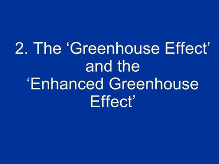 2. The ‘Greenhouse Effect’ and the ‘Enhanced Greenhouse Effect’