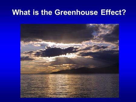 What is the Greenhouse Effect?. Review of last lecture – The two basic motions of the Earth – What causes the four seasons: the Earth’s tilt and the 3.