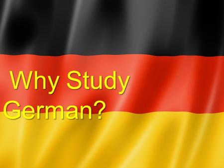 Why Study German?. Germany was among the world's two biggest exporters in 2013 for an 11th consecutive year; for six of those years, it ranked #1, even.