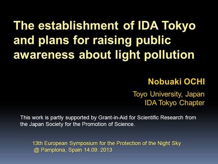 The establishment of IDA Tokyo and plans for raising public awareness about light pollution Nobuaki OCHI Toyo University, Japan IDA Tokyo Chapter This.