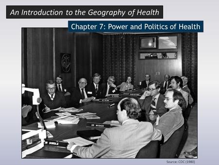 Chapter 7: Power and Politics of Health An Introduction to the Geography of Health Source: CDC (1980)