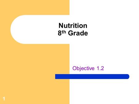 Objective 1.2 Nutrition 8 th Grade 1. Objective 1.2 Summarize the benefits of consuming adequate amounts of vitamins A, E, and C, magnesium, calcium,