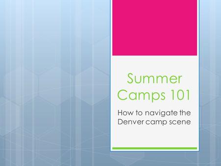 Summer Camps 101 How to navigate the Denver camp scene.
