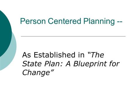 Person Centered Planning -- As Established in “The State Plan: A Blueprint for Change”