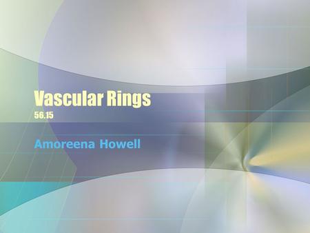 Vascular Rings 56.15 Amoreena Howell. 2 day old F Dyspnea and cough, inspiratory stridor Worse with feeding.