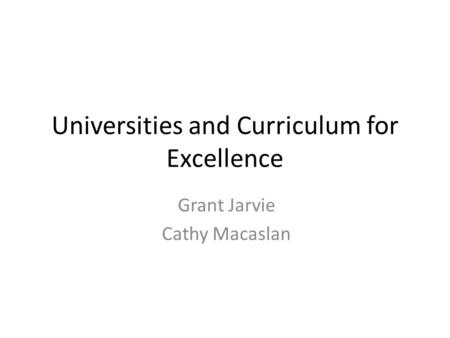 Universities and Curriculum for Excellence Grant Jarvie Cathy Macaslan.