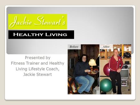 Presented by Fitness Trainer and Healthy Living Lifestyle Coach, Jackie Stewart.