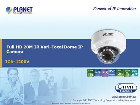 ICA-4200V Full HD 20M IR Vari-Focal Dome IP Camera Copyright © PLANET Technology Corporation. All rights reserved.