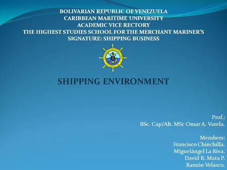 BOLIVARIAN REPUBLIC OF VENEZUELA CARIBBEAN MARITIME UNIVERSITY ACADEMIC VICE RECTORY THE HIGHEST STUDIES SCHOOL FOR THE MERCHANT MARINER’S SIGNATURE: SHIPPING.