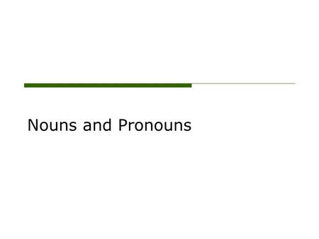 Nouns and Pronouns. Definitions oNoun—A noun is a word that names a person, object, idea, or place. oPronoun—A pronoun takes the place of a noun or another.
