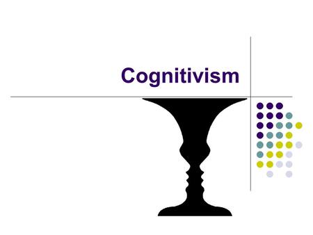 Cognitivism.