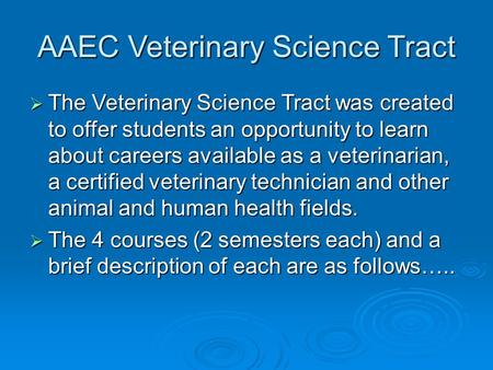 AAEC Veterinary Science Tract  The Veterinary Science Tract was created to offer students an opportunity to learn about careers available as a veterinarian,