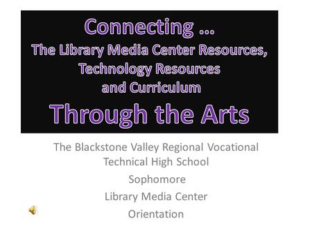 The Blackstone Valley Regional Vocational Technical High School Sophomore Library Media Center Orientation.